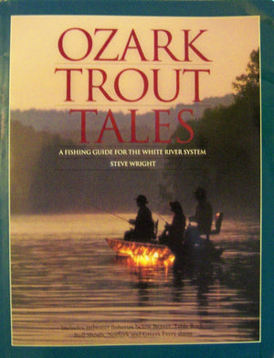 Ozark Trout Tales : A Fishing Guide for the White River System,New