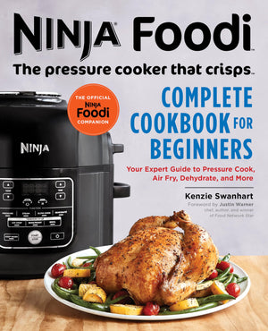 The Official Ninja Foodi: The Pressure Cooker that Crisps: Complete Cookbook for Beginners: Your Expert Guide to Pressure Cook, Air Fry, Dehydrate, and More (Ninja Cookbooks)-New