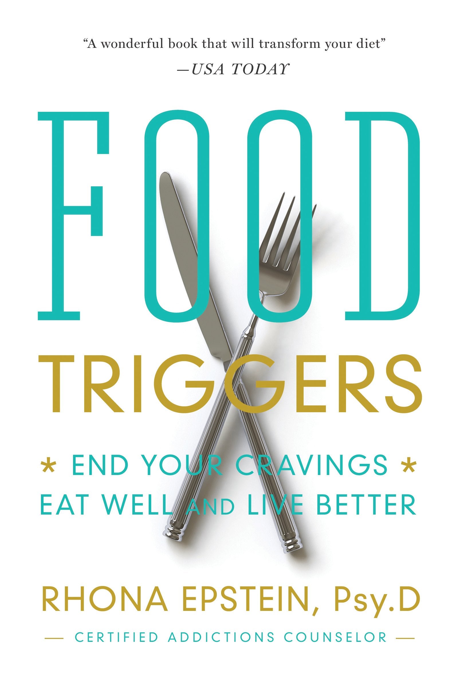 Food Triggers: End Your Cravings, Eat Well And Live Better