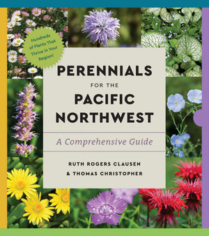 Perennials For The Pacific Northwest: A Comprehensive Guide (Essential Perennials)