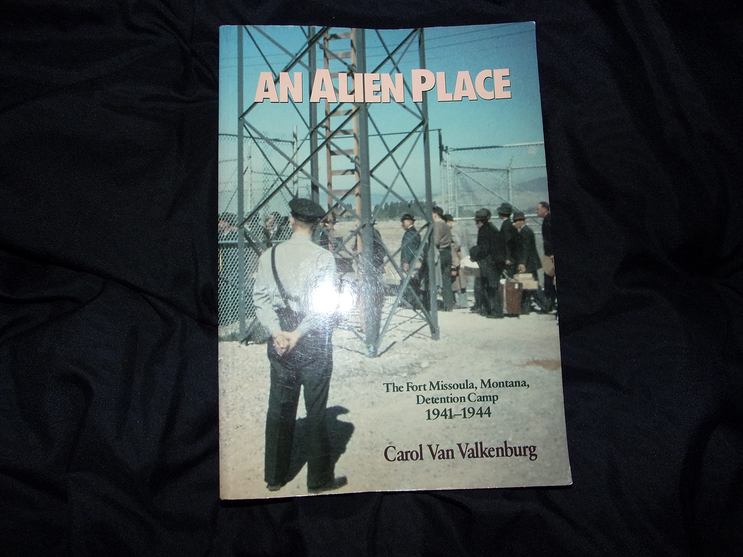 An Alien Place: The Fort Missoula, Montana, Detention Camp 194144,New