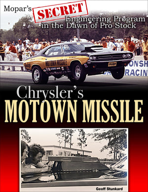 Chrysler'S Motown Missile: Mopars Secret Engineering Program At The Dawn Of Pro Stock,Used