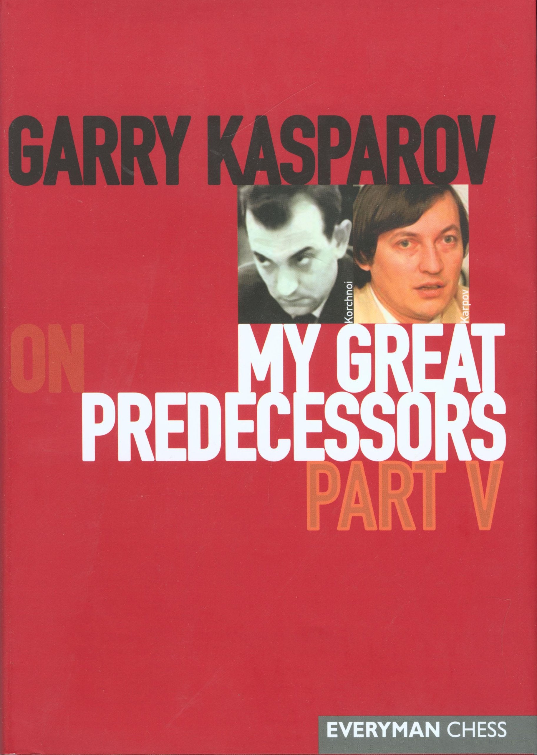 Garry Kasparov On My Great Predecessors, Part 5 (My Great Predecessors Series)