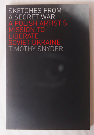 Sketches From A Secret War: A Polish Artists Mission To Liberate Soviet Ukraine,New