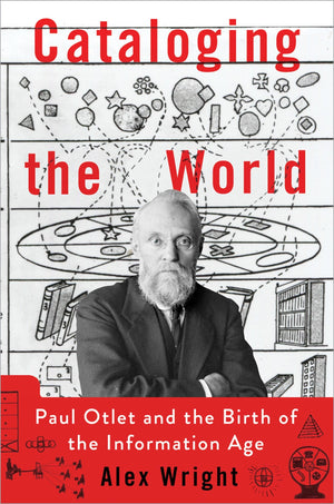 Cataloging the World: Paul Otlet and the Birth of the Information Age,New