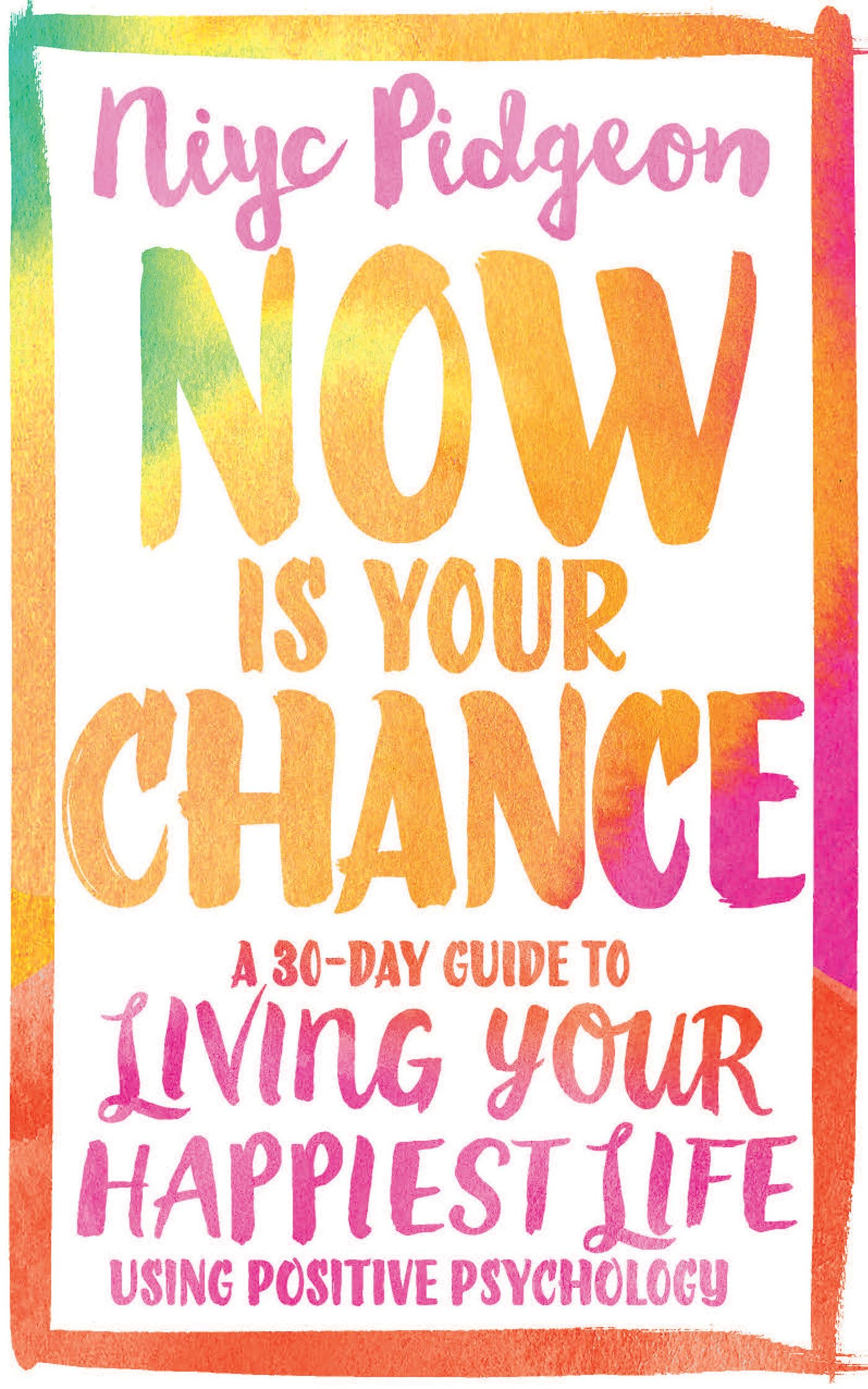 Now Is Your Chance: A 30Day Guide to Living Your Happiest Life Using Positive Psychology,Used