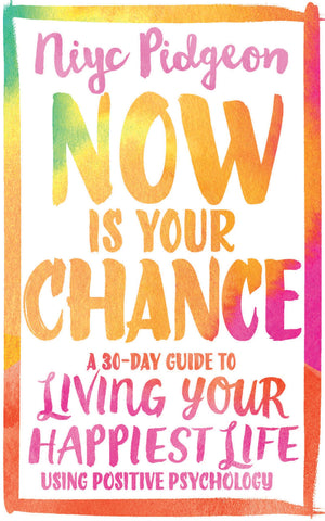 Now Is Your Chance: A 30Day Guide to Living Your Happiest Life Using Positive Psychology,Used