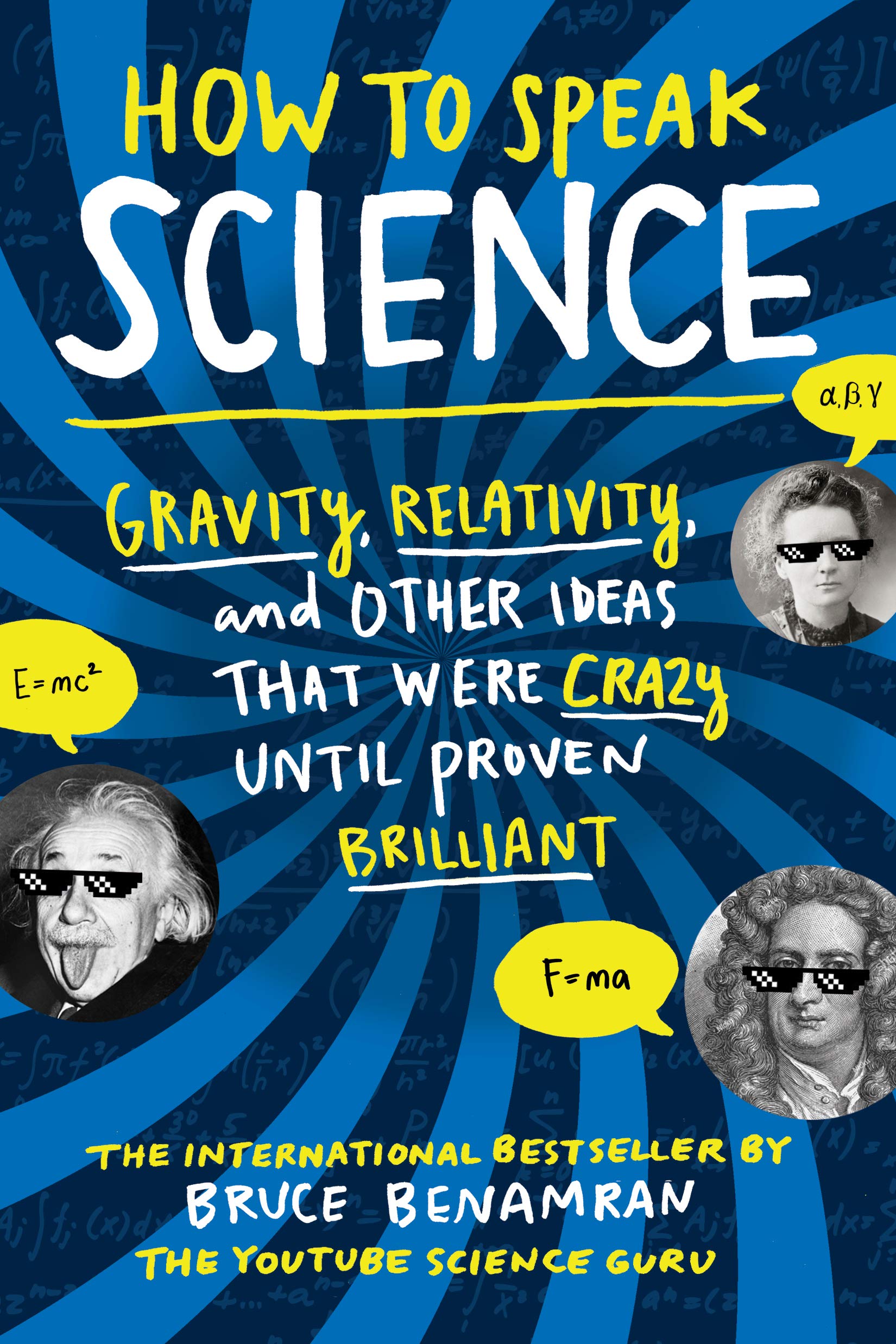 How To Speak Science: Gravity, Relativity, And Other Ideas That Were Crazy Until Proven Brilliant