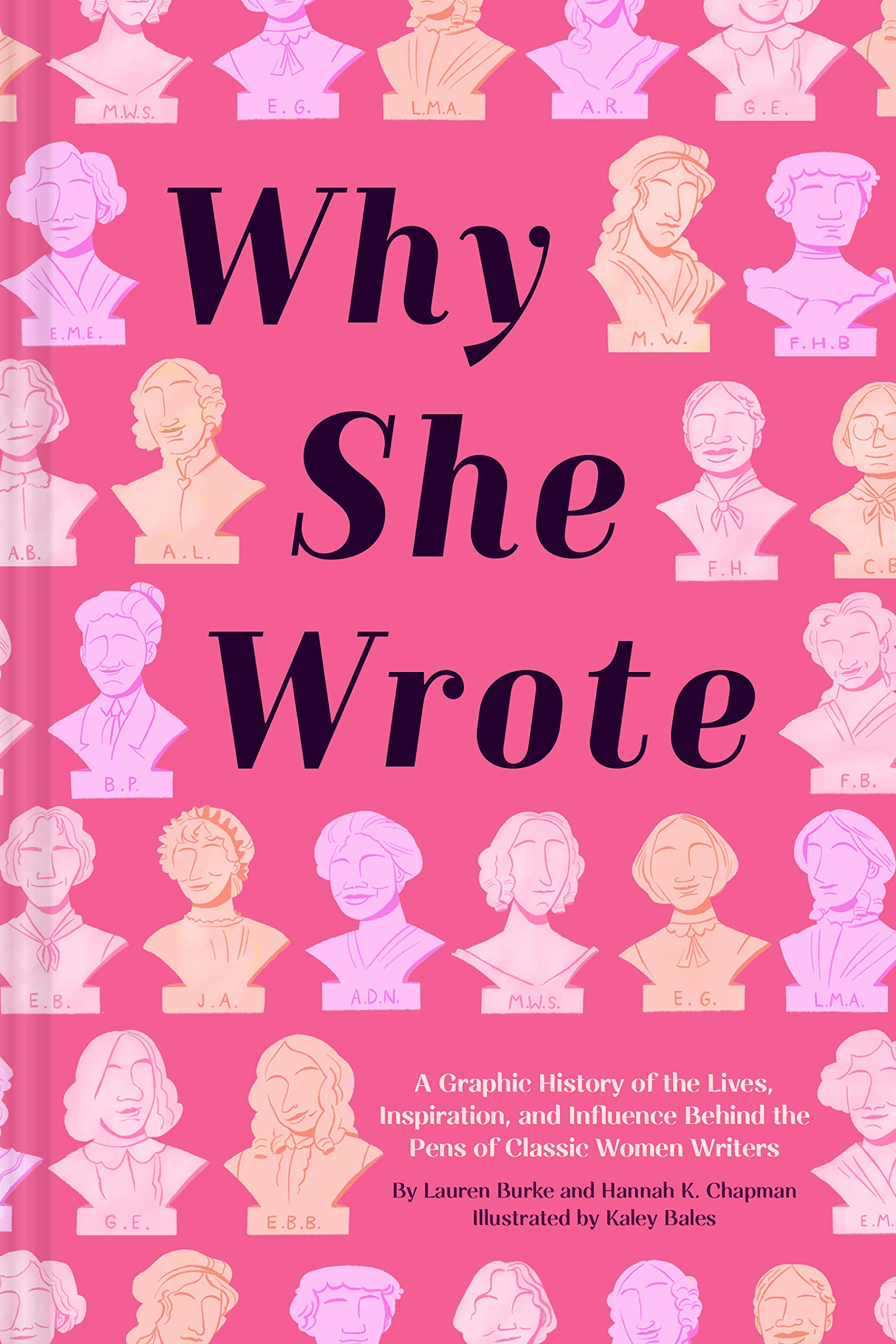 Why She Wrote: A Graphic History Of The Lives, Inspiration, And Influence Behind The Pens Of Classic Women Writers