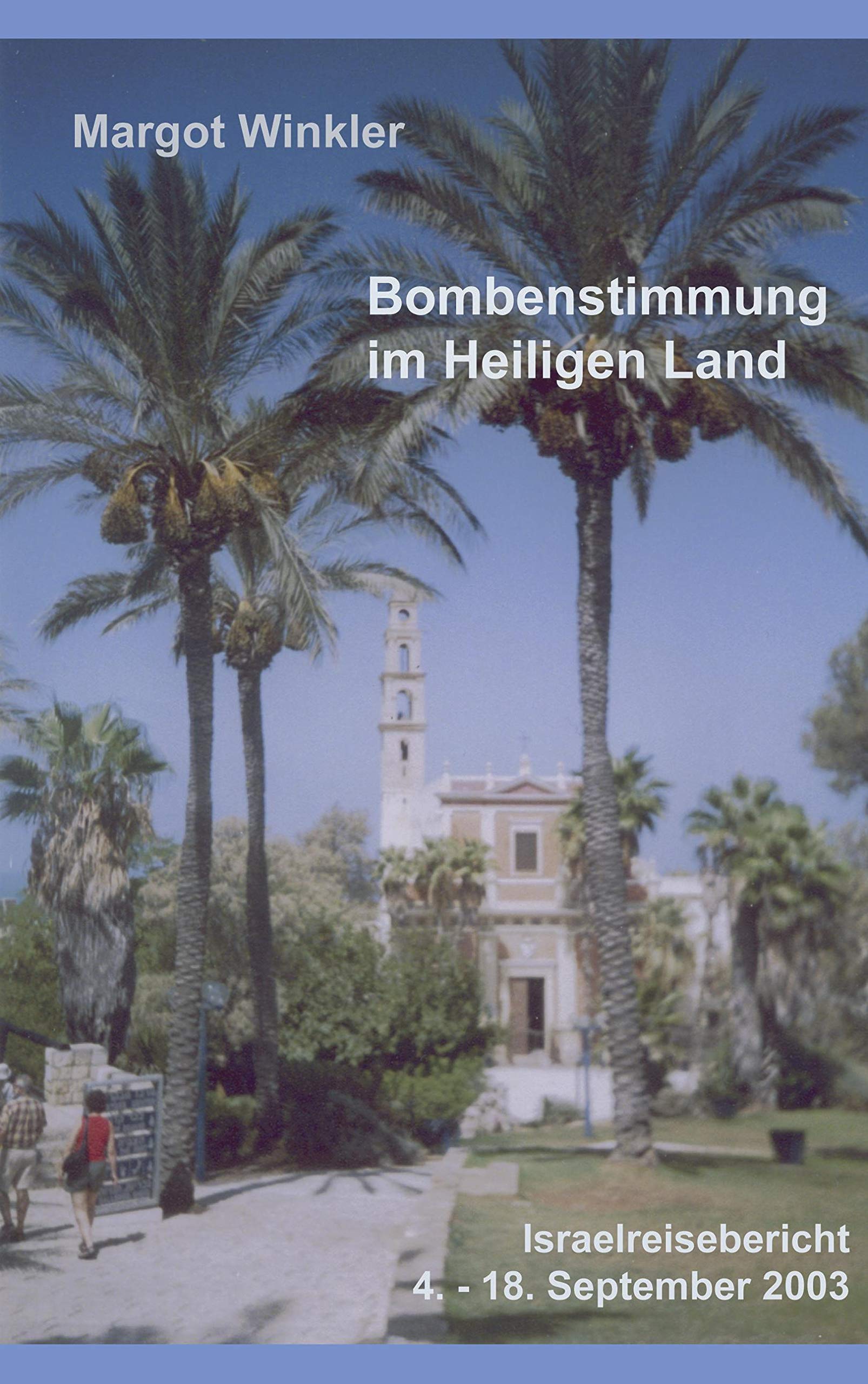 Bombenstimmung im Heiligen Land: Israelreisebericht 4.  18. September 2003 (German Edition),Used