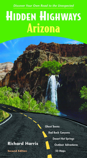 Hidden Highways Arizona: Discover Your Own Road to the Unexpected (Hidden Travel),Used