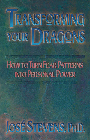 Transforming Your Dragons: How to Turn Fear Patterns into Personal Power,Used
