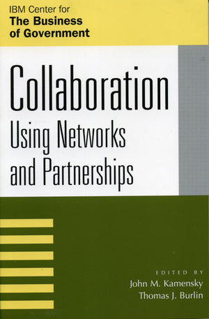 Collaboration: Using Networks And Partnerships (Ibm Center For The Business Of Government),New
