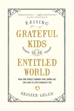 Raising Grateful Kids in an Entitled World: How One Family Learned That Saying No Can Lead to Lifes Biggest Yes