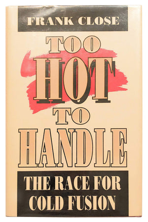 Too Hot To Handle: The Race For Cold Fusion (Princeton Legacy Library, 1145),Used