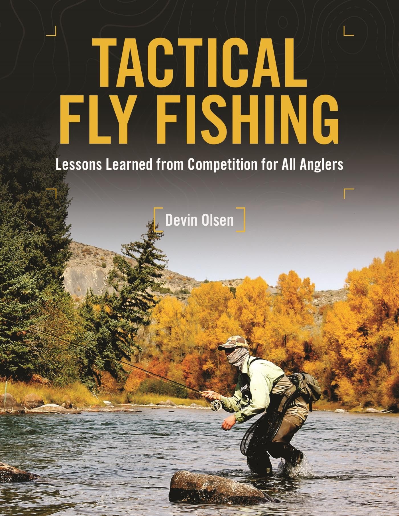 Tactical Fly Fishing: Lessons Learned From Competition For All Anglers,New