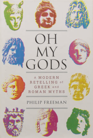 Oh My Gods: A Modern Retelling Of Greek And Roman Myths