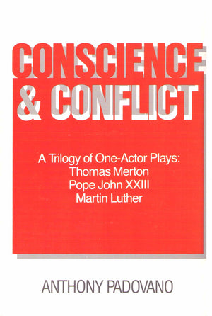 Conscience and Conflict: A Trilogy of 1 Actor Plays : Thomas Merton, Pope John Xxiii, Martin Luthe R,New