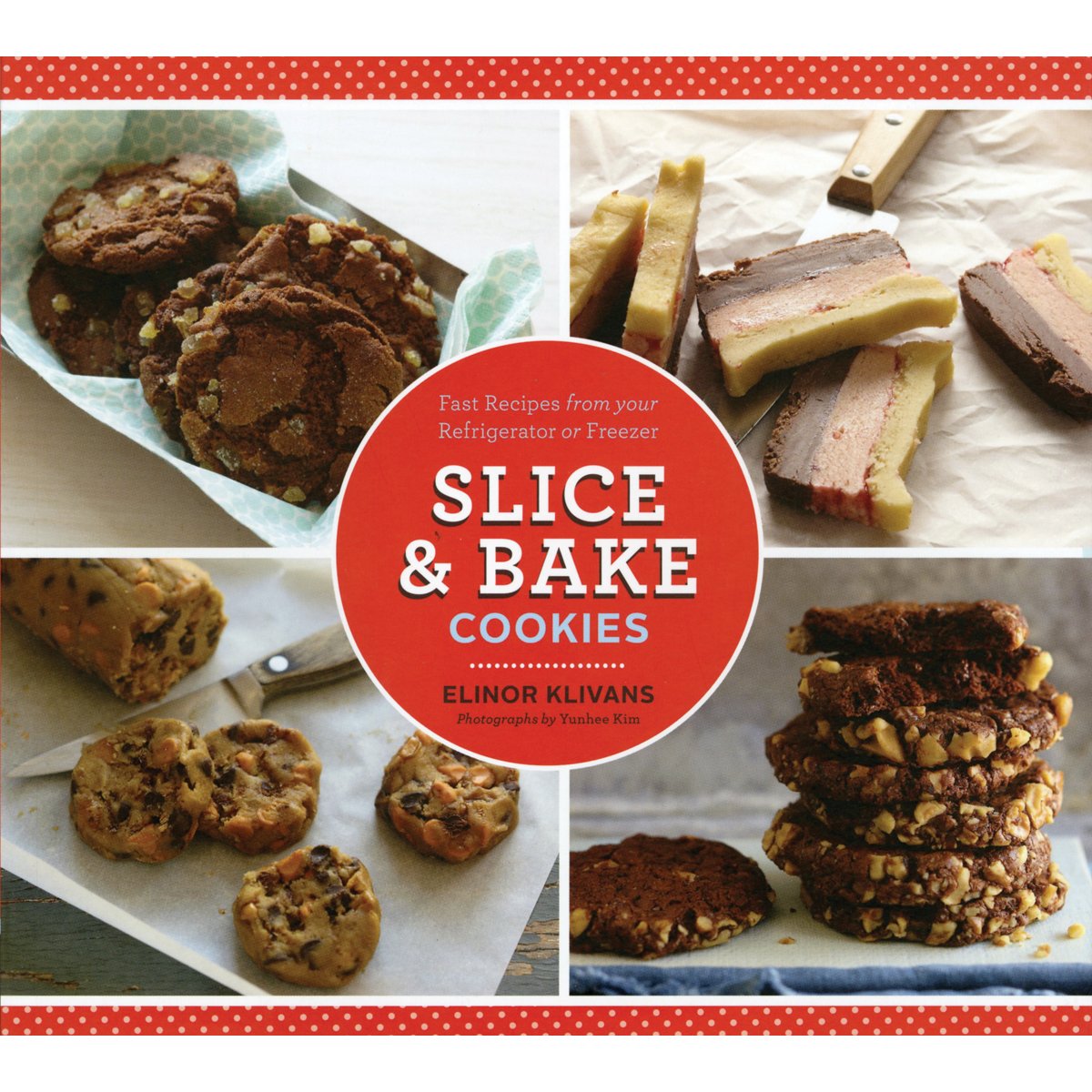 Slice & Bake Cookies: Fast Recipes From Your Refrigerator Or Freezer