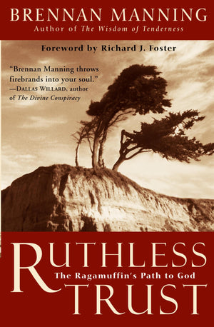 Ruthless Trust: The Ragamuffin's Path to God,New