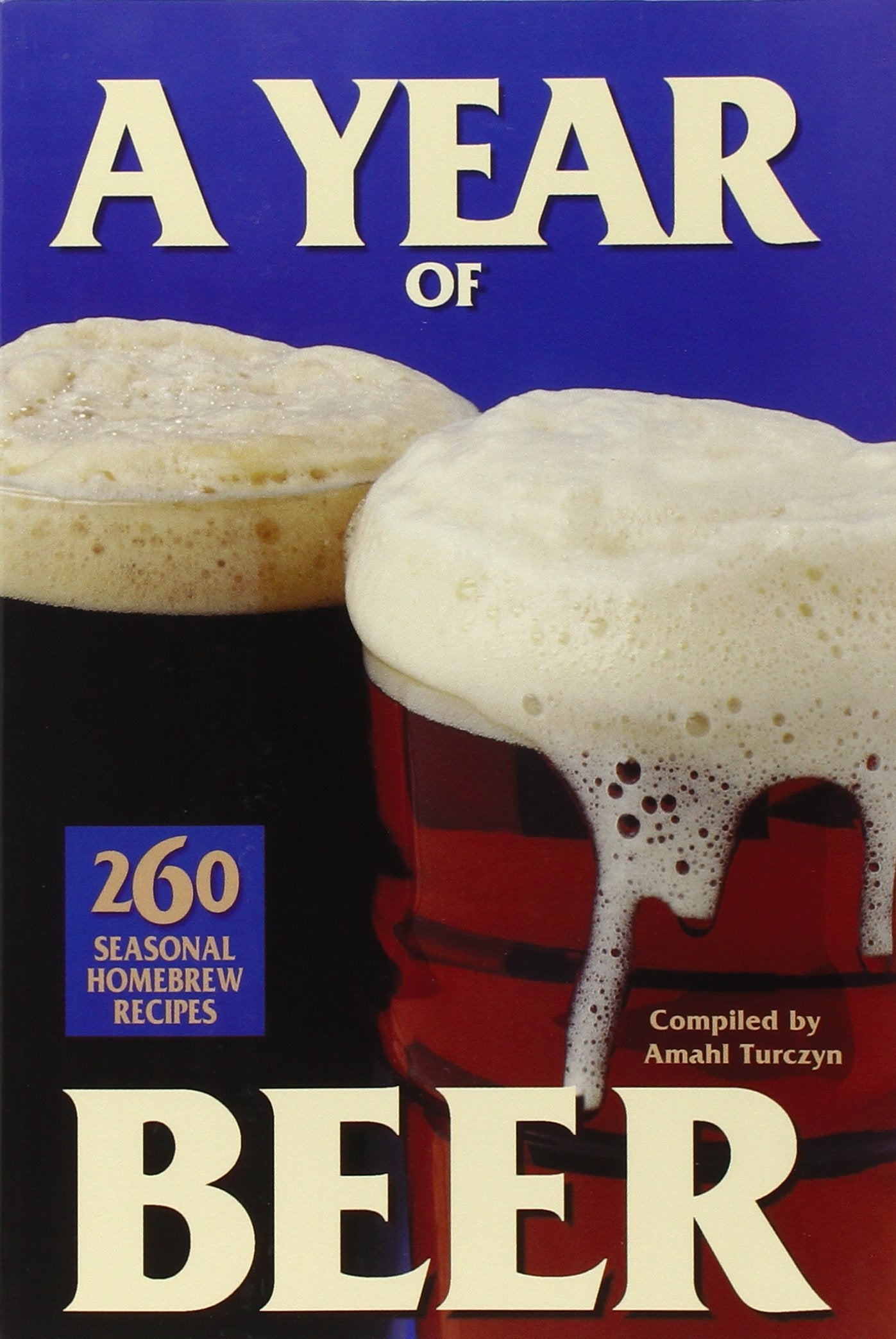 A Year of Beer: 260 Seasonal Homebrew Recipes,Used