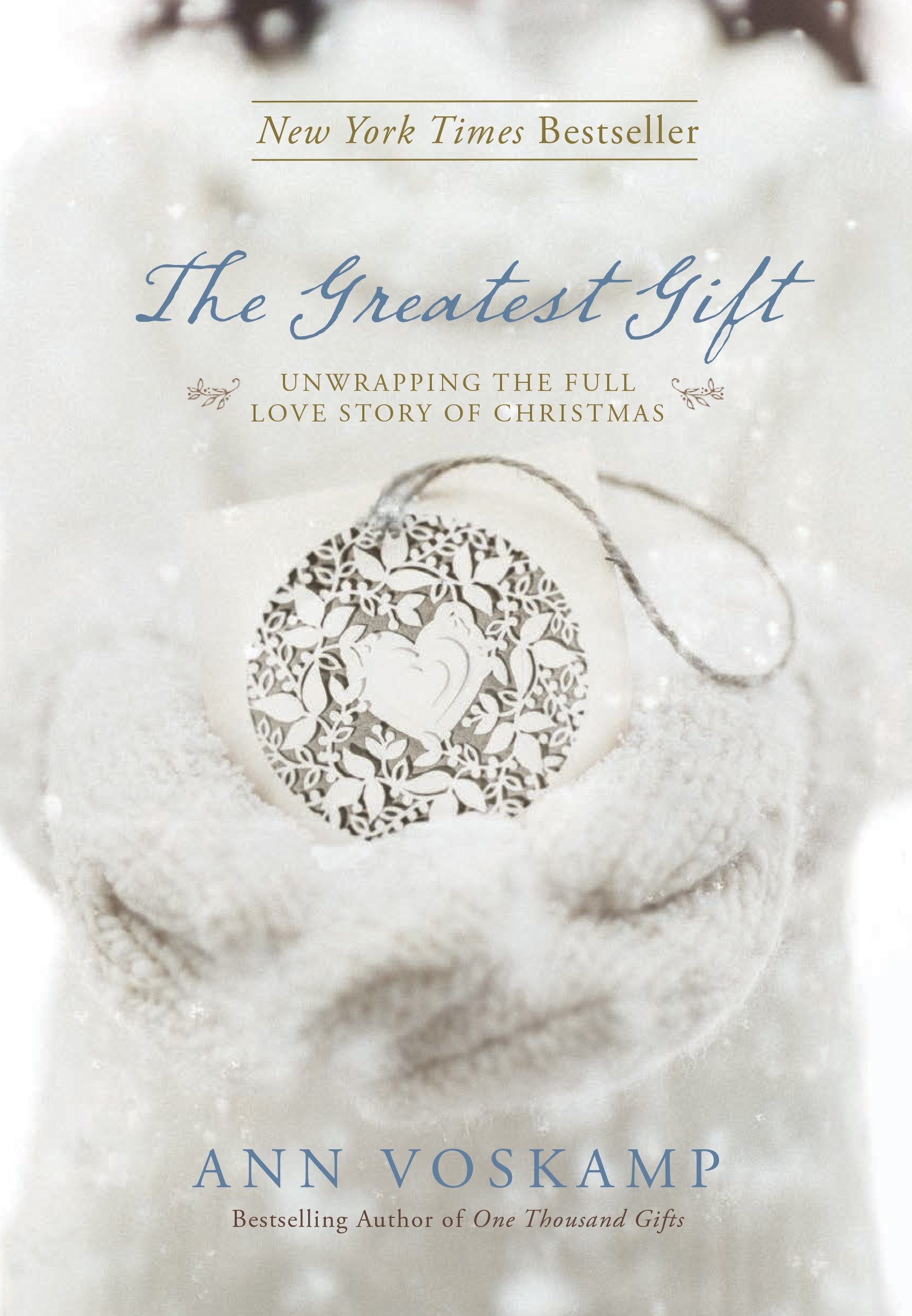 The Greatest Gift: Unwrapping the Full Love Story of Christmas,New