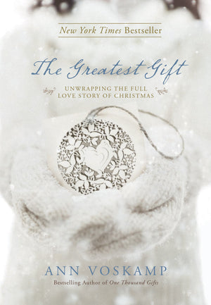 The Greatest Gift: Unwrapping the Full Love Story of Christmas,New