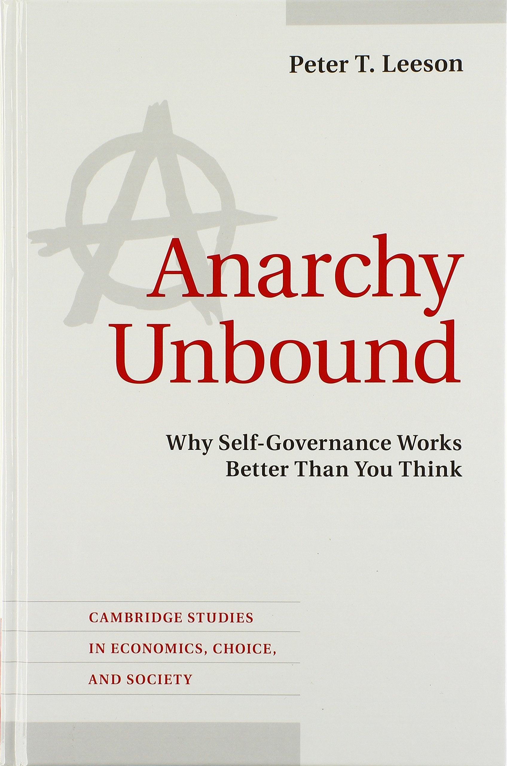 Anarchy Unbound: Why SelfGovernance Works Better Than You Think (Cambridge Studies in Economics, Choice, and Society),Used