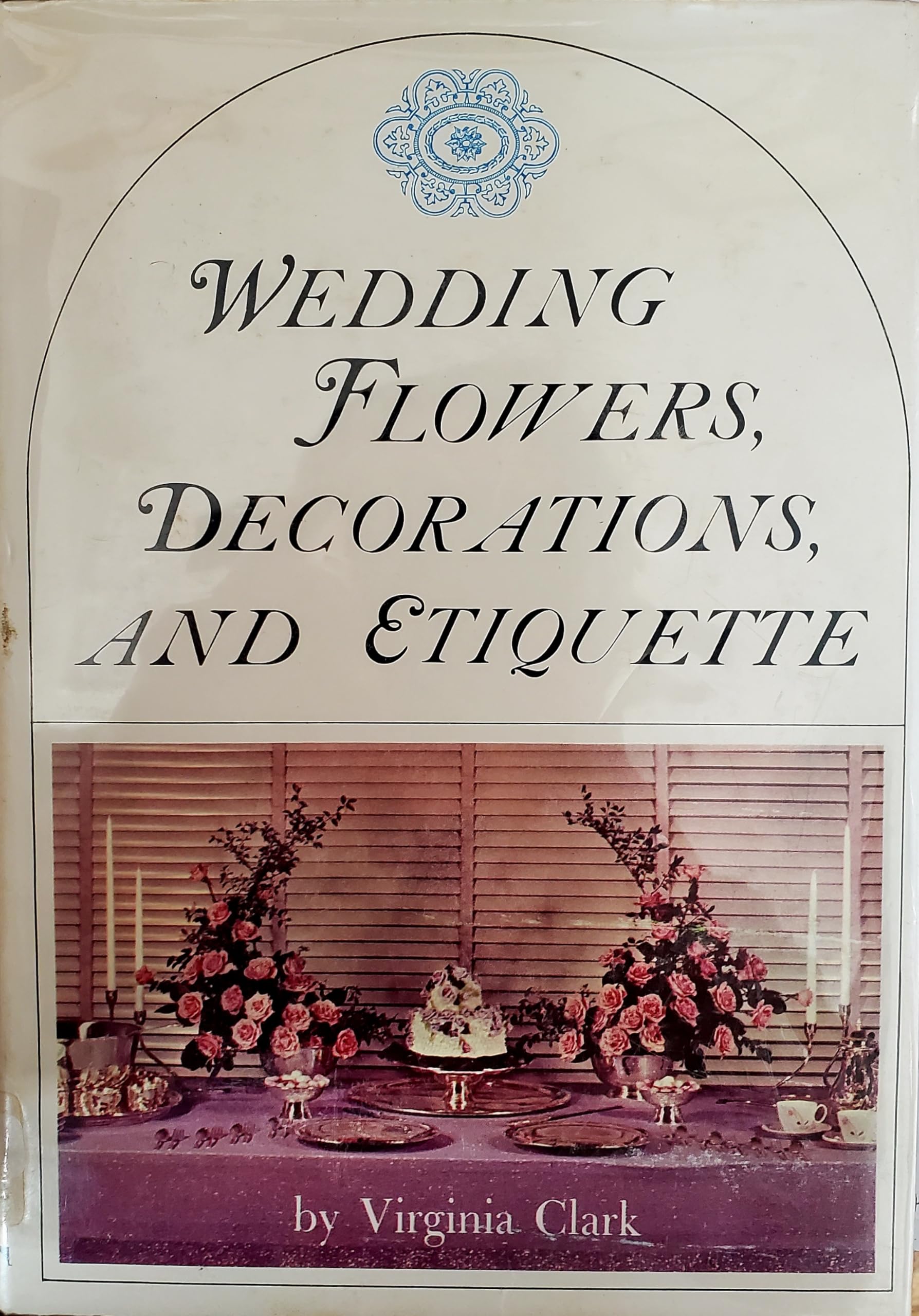 The New Book Of Wedding Flowers, Decorations, And Etiquette,Used