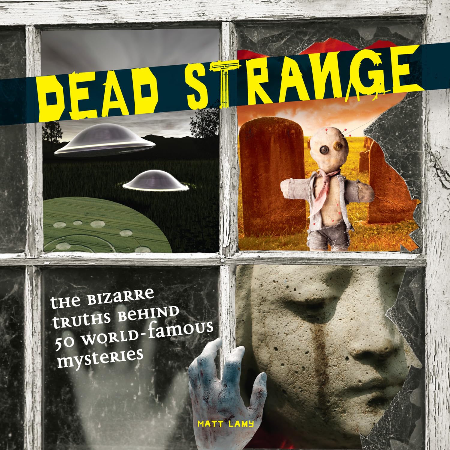 Dead Strange: The Bizarre Truths Behind 50 WorldFamous Mysteries,Used