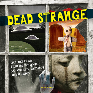 Dead Strange: The Bizarre Truths Behind 50 WorldFamous Mysteries,Used
