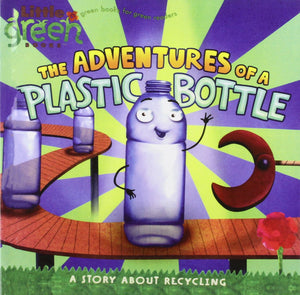 The Adventures of a Plastic Bottle: A Story About Recycling (Little Green Books),Used