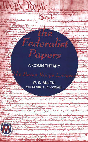 The Federalist Papers: A Commentary The Baton Rouge Lectures (Masterworks in the Western Tradition),New