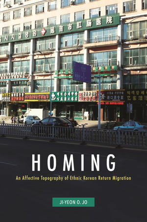 Homing: An Affective Topography of Ethnic Korean Return Migration,Used