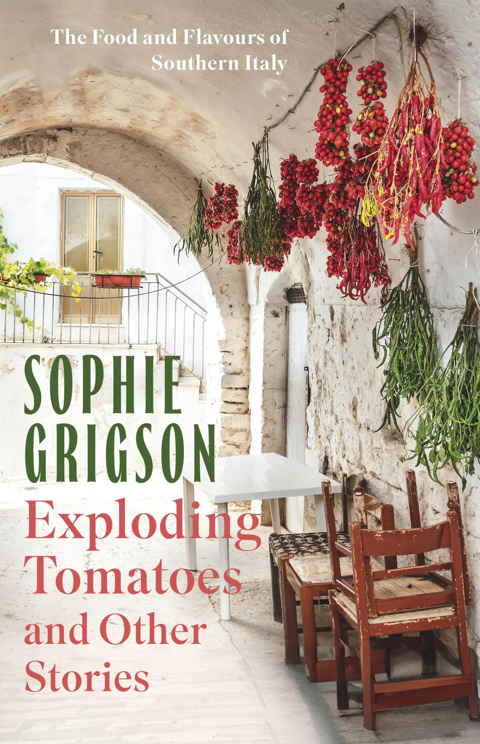 Exploding Tomatoes And Other Stories: The Food And Flavours Of Southern Italy