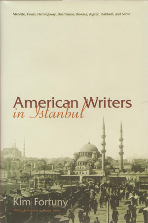 American Writers In Istanbul: Melville, Twain, Hemingway, Dos Passos, Bowles, Algren, Baldwin And Settle (Contemporary Issues In