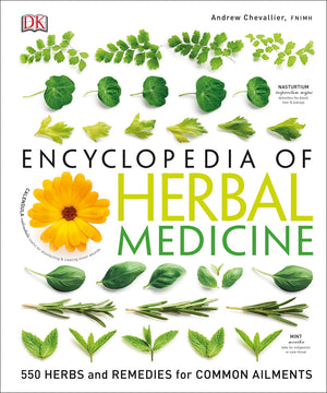 Dk Encyclopedia Of Herbal Medicine: 550 Herbs Loose Leaves And Remedies For Common Ailments