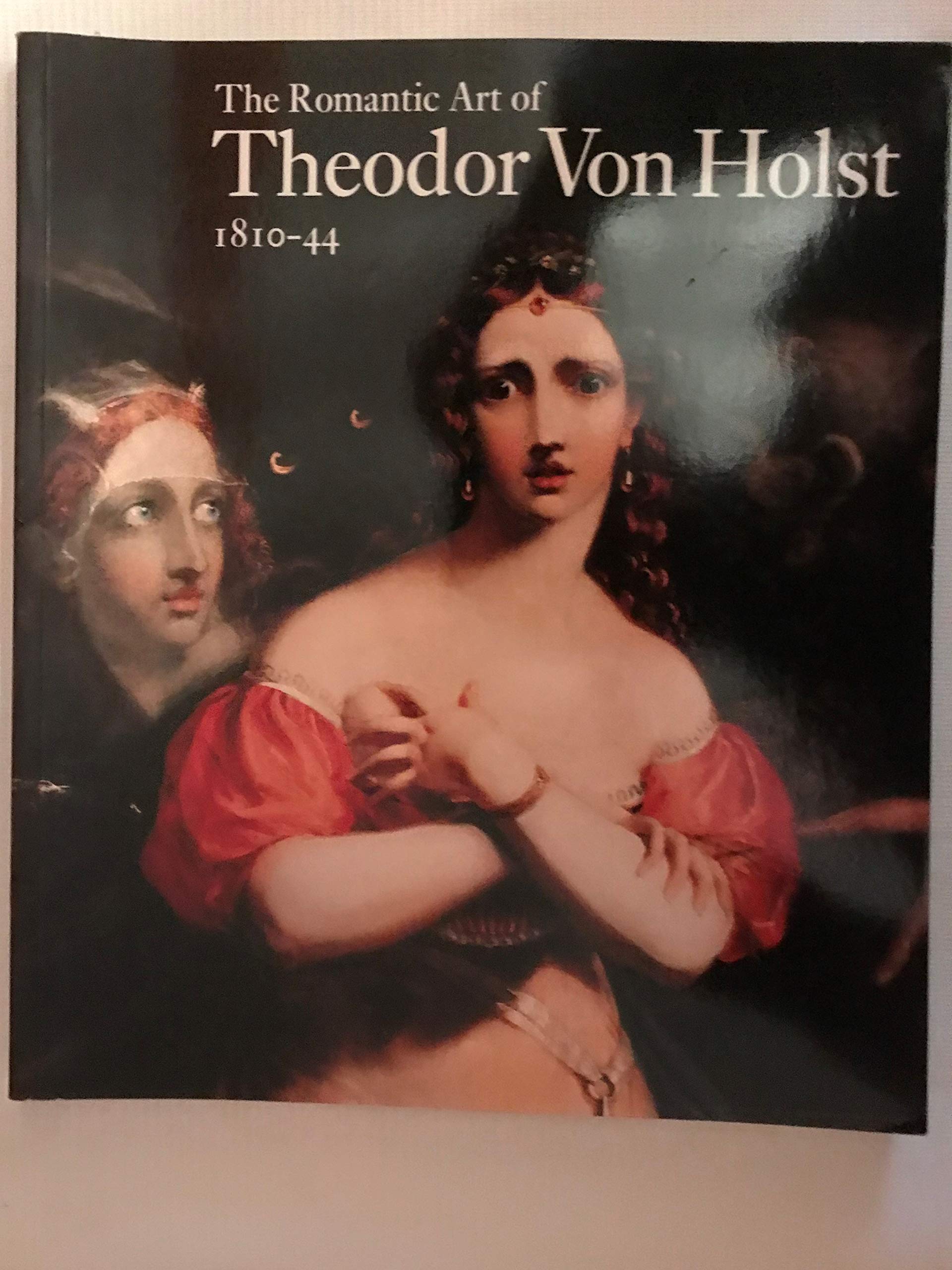 The Romantic Art of Theodor Von Holst 181044,Used