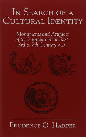 In Search Of A Cultural Identity: Monuments And Artifacts Of The Sasanian Near East, 3Rd To 7Th Century A.D. (Biennial Ehsan Yar-new,New