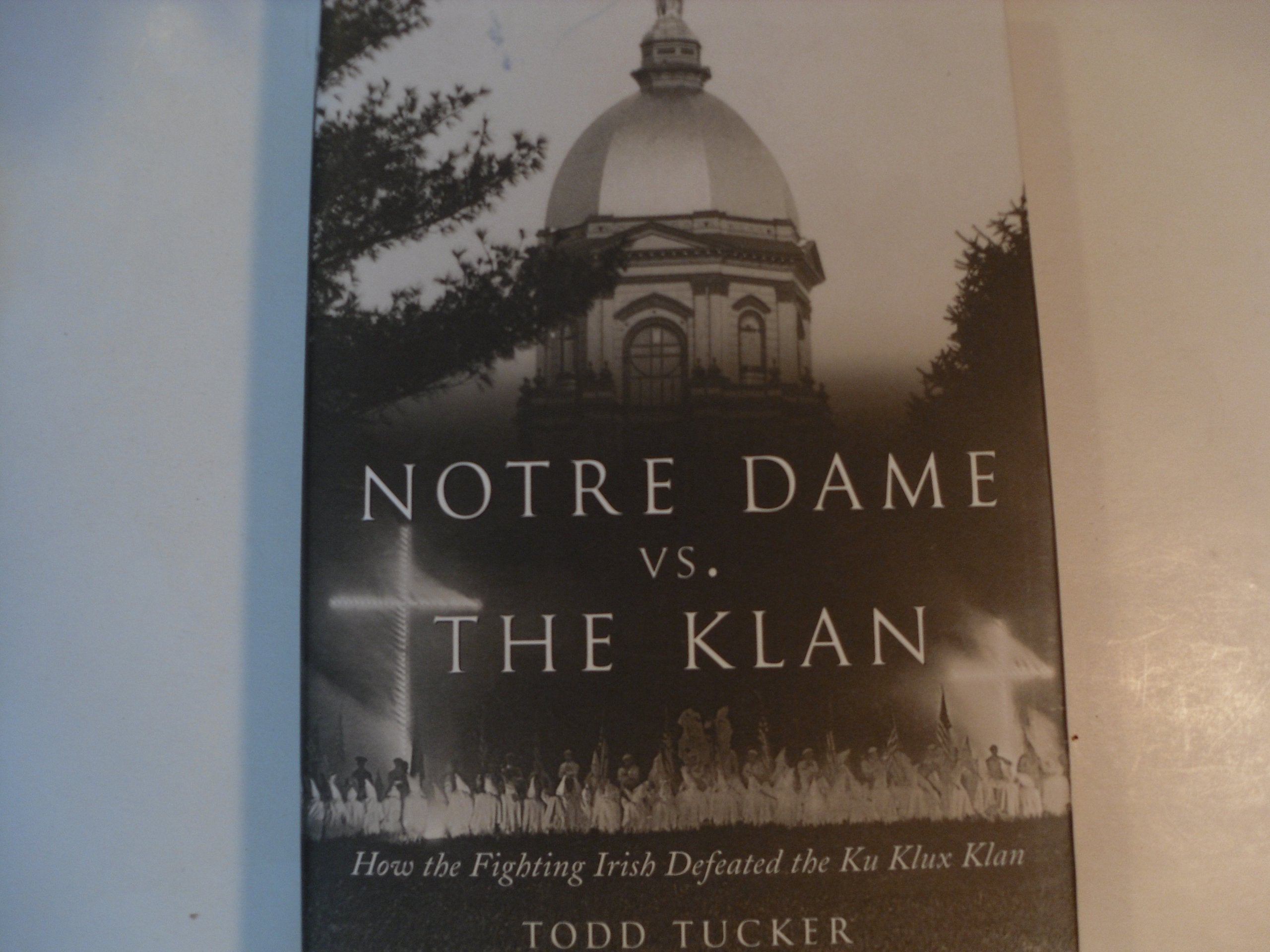 Notre Dame Vs. the Klan: How the Fighting Irish Defeated the Ku Klux Klan,Used