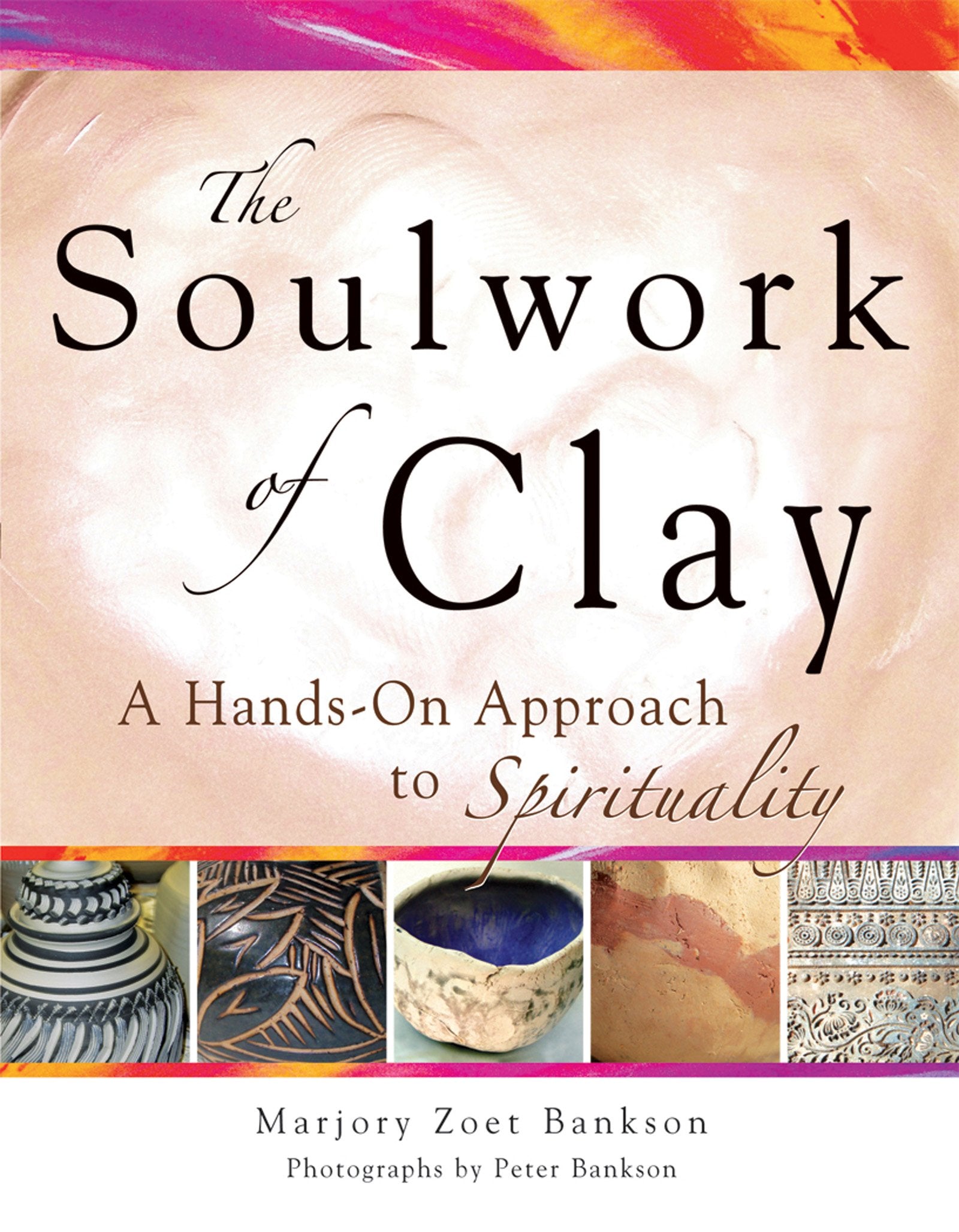 Soulwork of Clay: A HandsOn Approach to Spirituality,Used