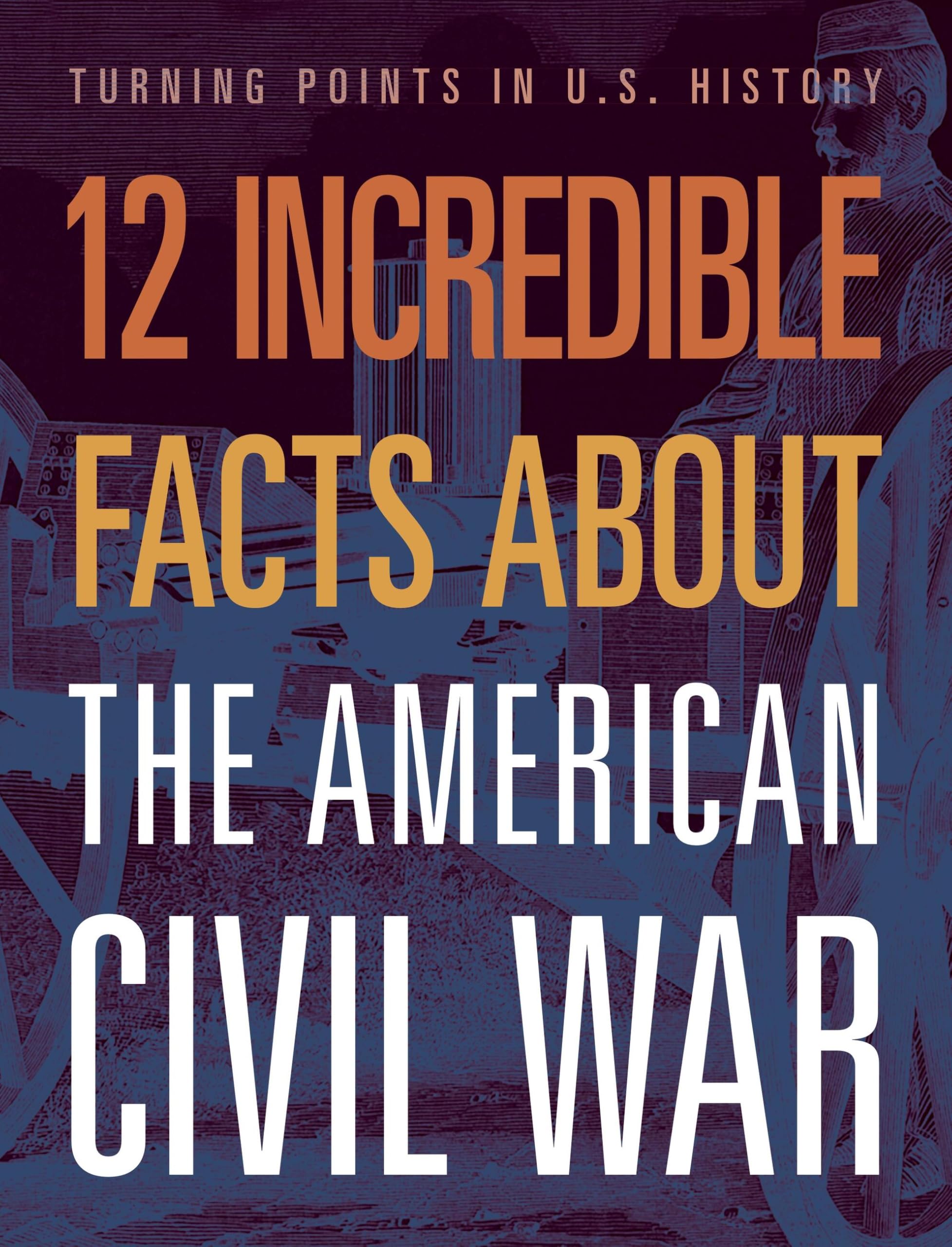 12 Incredible Facts About The American Civil War