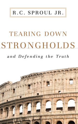 Tearing Down Strongholds: And Defending The Truth,New
