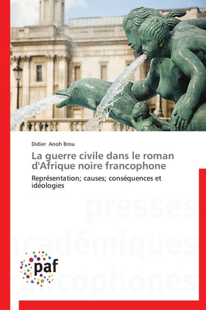 La guerre civile dans le roman d'Afrique noire francophone: Reprsentation; causes; consquences et idologies (Omn.Pres.Fran,Used