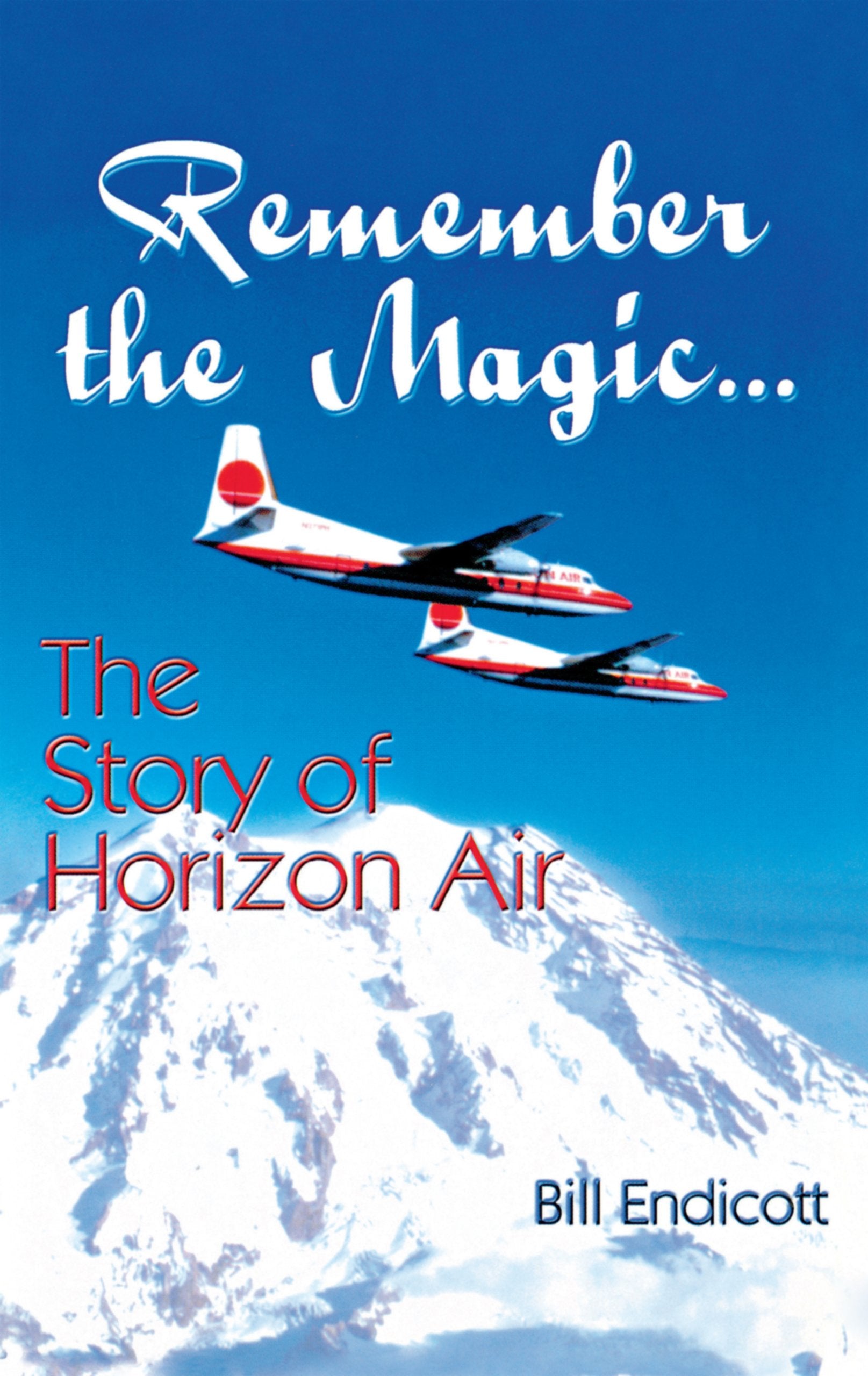 Remember The Magic...: The Story Of Horizon Air,New