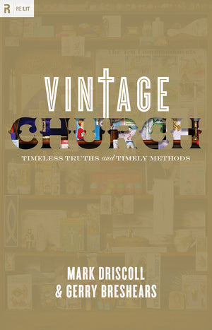 Vintage Church: Timeless Truths and Timely Methods (Re:Lit:Vintage Jesus),Used