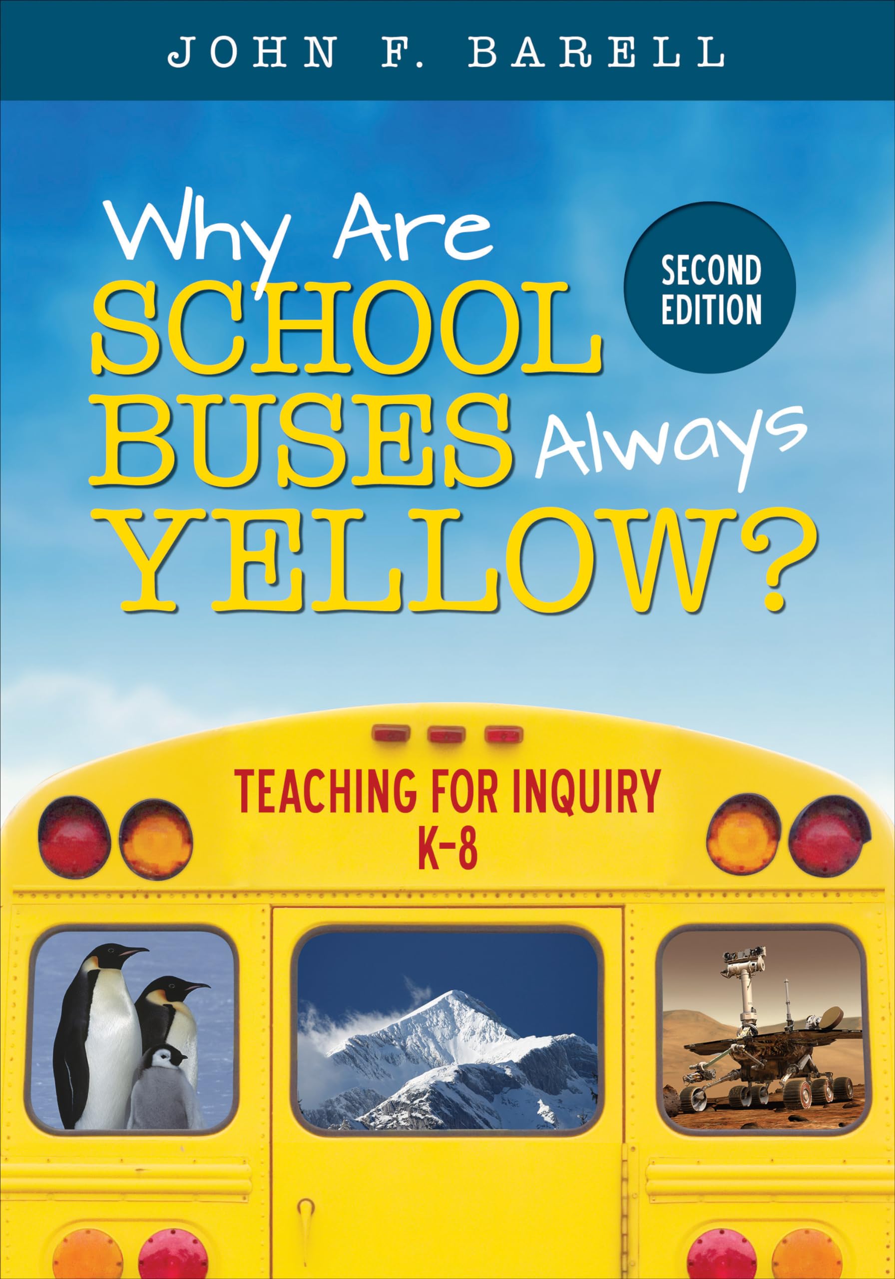 Why Are School Buses Always Yellow?: Teaching for Inquiry, K8 (Corwin Teaching Essentials),New