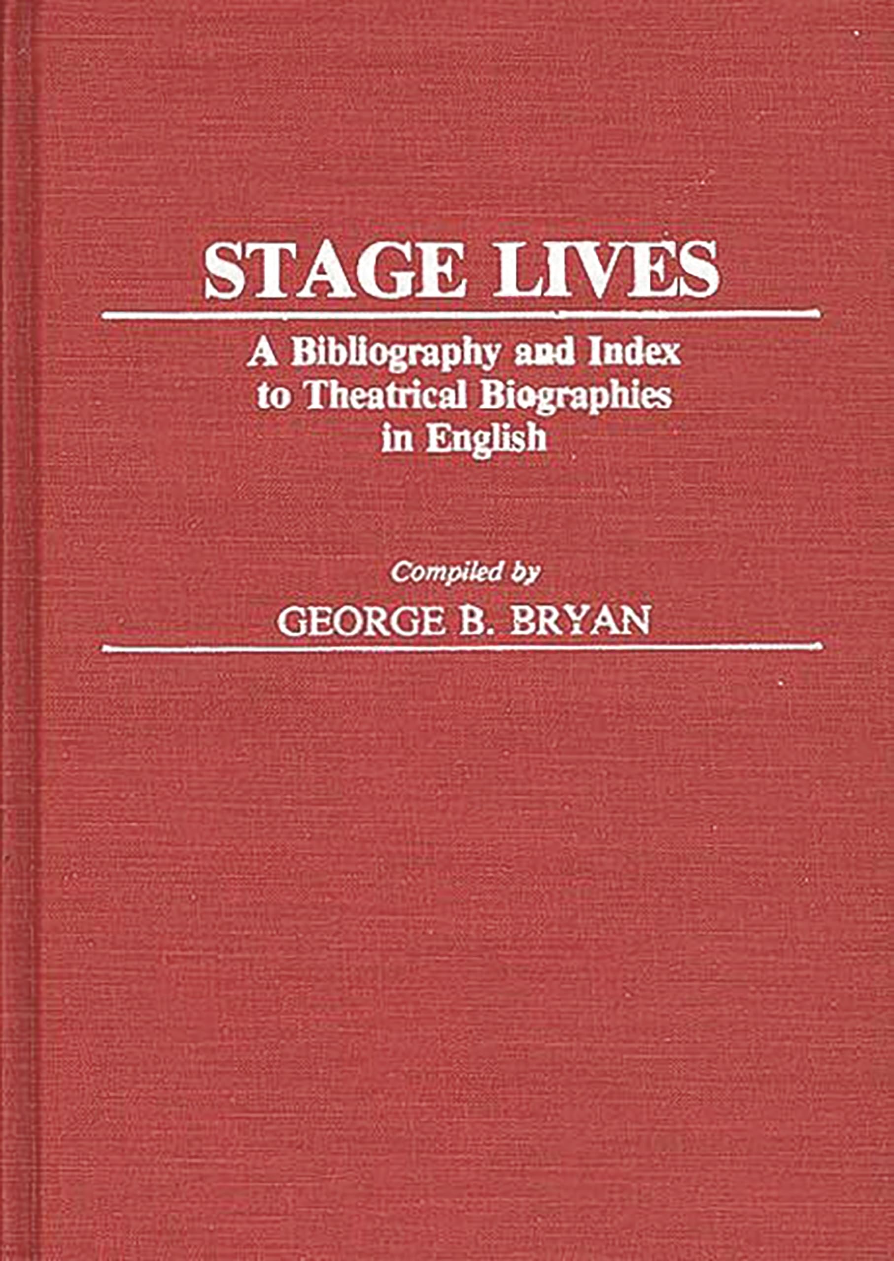 Stage Lives: A Bibliography And Index To Theatrical Biographies In English (Bibliographies And Indexes In The Performing Arts),Used