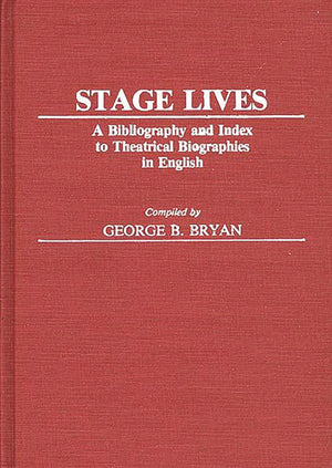 Stage Lives: A Bibliography And Index To Theatrical Biographies In English (Bibliographies And Indexes In The Performing Arts),Used