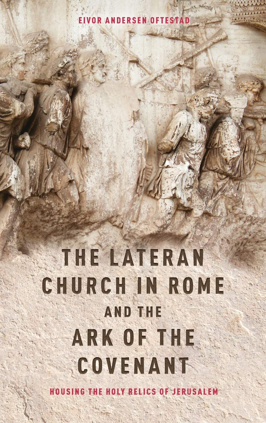 The Lateran Church in Rome and the Ark of the Covenant: Housing the Holy Relics of Jerusalem: with an edition and translation of,Used